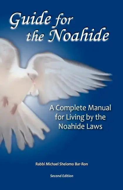 Guide for the Noahide: A Complete Guide to the Laws of the Noahide Covenant and Key Torah Values for All Mankind - Paperback