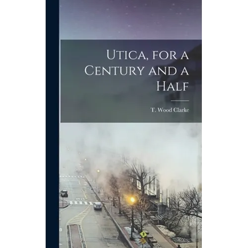 Utica, for a Century and a Half - Hardcover