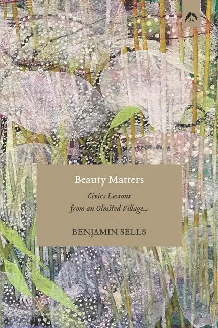 Beauty Matters: Civics Lessons from an Olmsted Village - Paperback