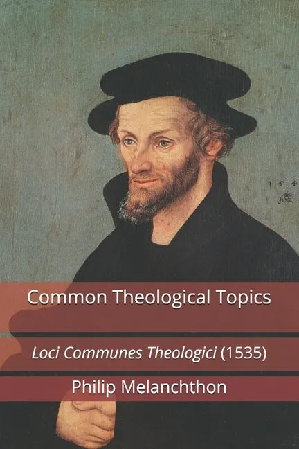 Common Theological Topics: Loci Communes Theologici (1535) - Paperback