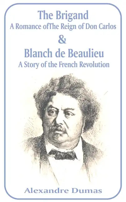 Brigand: A Romance of the Reign of Don Carlos & Blanche de Beaulieu: A Story of the French Revolution, The - Paperback