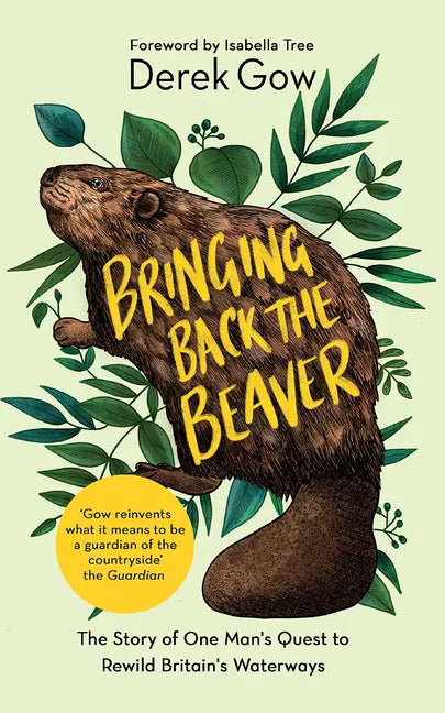 Bringing Back the Beaver: The Story of One Mans Quest to Rewild Britains Waterways - Paperback