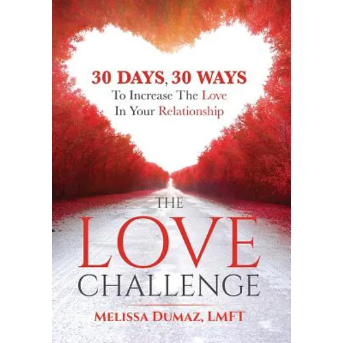The Love Challenge: 30 Days, 30 Ways To Increase The Love In Your Relationship - Hardcover