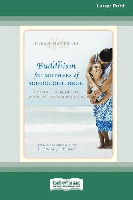 Buddhism for Mothers of Schoolchildren: Finding Calm in the Chaos of the School Years (16pt Large Print Edition) - Paperback
