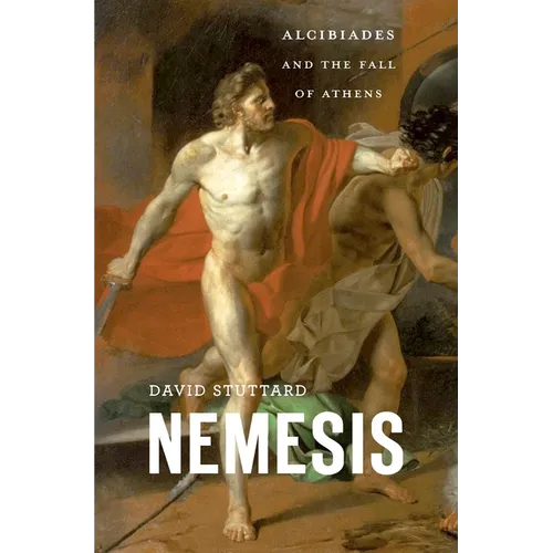 Nemesis: Alcibiades and the Fall of Athens - Hardcover