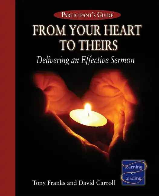 From Your Heart to Theirs Participant's Guide: Delivering an Effective Sermon - Paperback