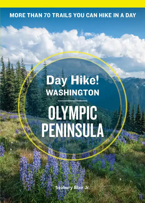 Day Hike Washington: Olympic Peninsula, 5th Edition: More Than 70 Trails You Can Hike in a Day - Paperback