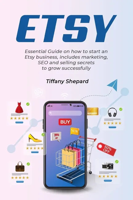Etsy - Essential Guide on how to start an Etsy business includes marketing, seo and selling secrets to grow successfully - Paperback