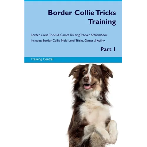 Border Collie Tricks Training Border Collie Tricks & Games Training Tracker & Workbook. Includes: Border Collie Multi-Level Tricks, Games & Agility. P - Paperback