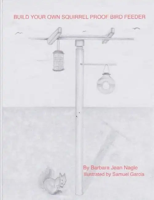 Build Your Own Squirrel Proof Bird Feeder - Paperback