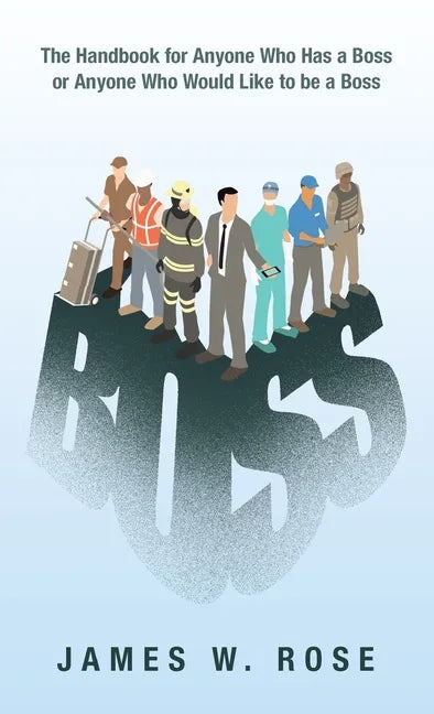 Boss: The Handbook for Anyone Who Has a Boss or Anyone Who Would Like to Be a Boss - Hardcover