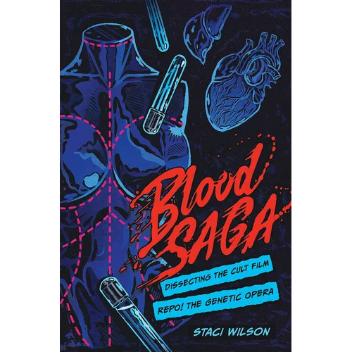 Blood Saga: Dissecting the Cult Film Repo! the Genetic Opera - Hardcover