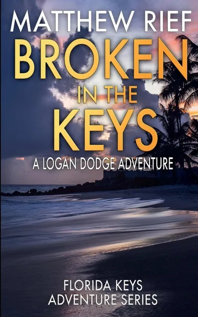 Broken in the Keys: A Logan Dodge Adventure (Florida Keys Adventure Series Book 12) - Paperback