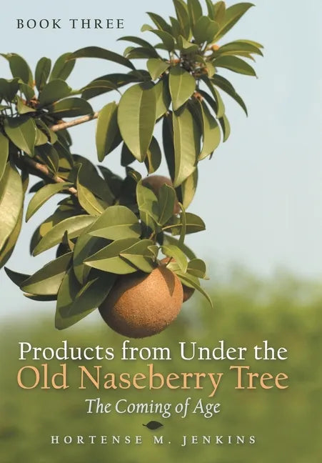 Book Three Products from Under the Old Naseberry Tree: The Coming of Age - Hardcover