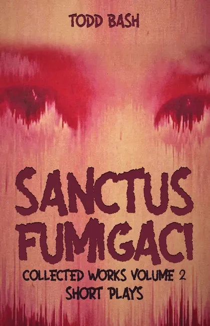 Sanctus Fumigaci: Collected Plays Volume 2: Short Plays - Paperback