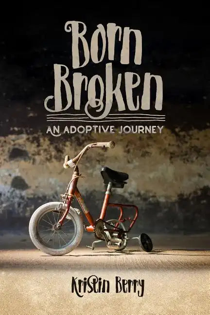 Born Broken: An Adoptive Journey - Paperback