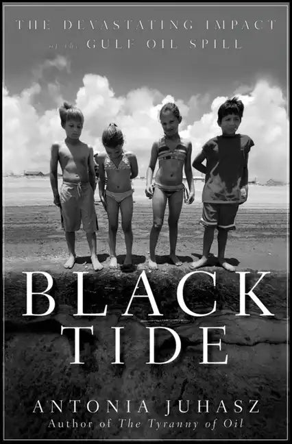 Black Tide: The Devastating Impact of the Gulf Oil Spill - Hardcover
