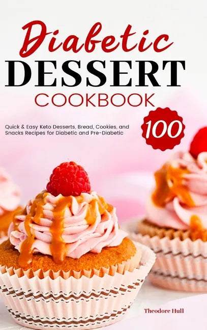 Diabetic Dessert Cookbook: 100 Quick & Easy Keto Desserts, Bread, Cookies, and Snacks Recipes for Diabetic and Pre-Diabetic - Hardcover