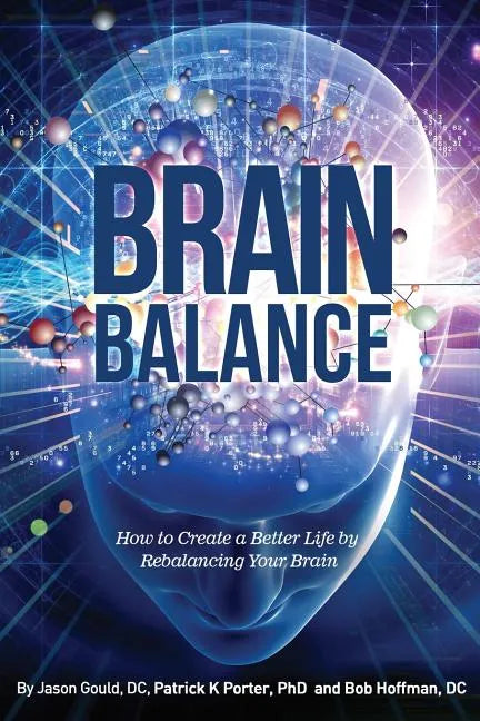 Brain Balance: How to Create a Better Life by Rebalancing Your Brain - Paperback