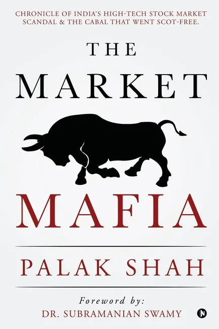The Market Mafia: Chronicle of India's High-Tech Stock Market Scandal & The Cabal That Went Scot-Free. - Paperback