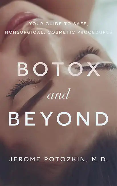 Botox and Beyond: Your Guide to Safe, Nonsurgical, Cosmetic Procedures - Paperback