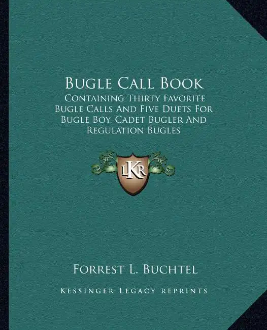 Bugle Call Book: Containing Thirty Favorite Bugle Calls and Five Duets for Bugle Boy, Cadet Bugler and Regulation Bugles - Paperback