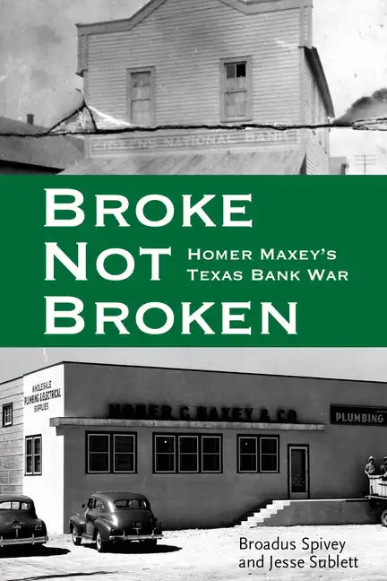 Broke, Not Broken: Homer Maxey's Texas Bank War - Paperback
