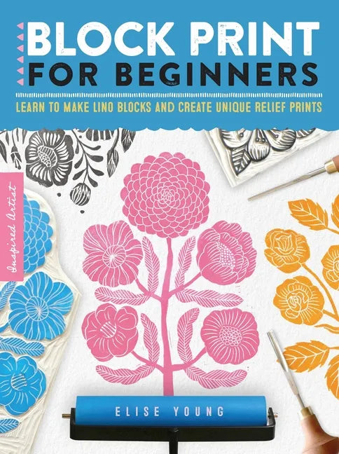 Block Print for Beginners: Learn to Make Lino Blocks and Create Unique Relief Prints - Paperback