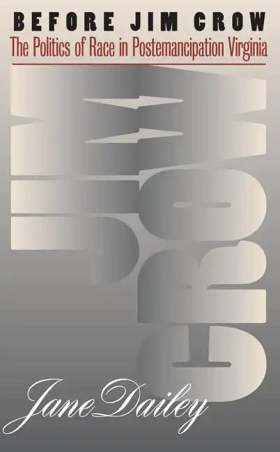 Before Jim Crow: The Politics of Race in Postemancipation Virginia - Paperback