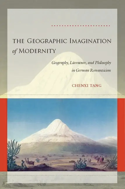 The Geographic Imagination of Modernity: Geography, Literature, and Philosophy in German Romanticism - Hardcover