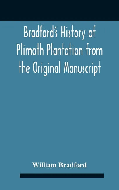 Bradford'S History Of Plimoth Plantation From The Original Manuscript With A Report Of The Proceedings Incident To The Return Of The Return Of The Man - Hardcover