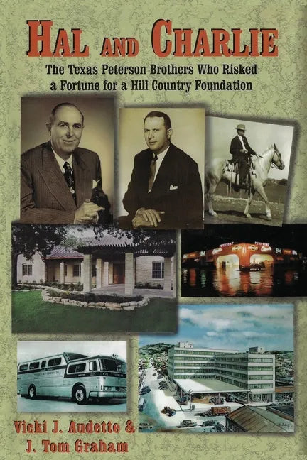 Hal and Charlie: The Texas Peterson Brothers Who Risked a Fortune For A Hill Country Foundation - Paperback