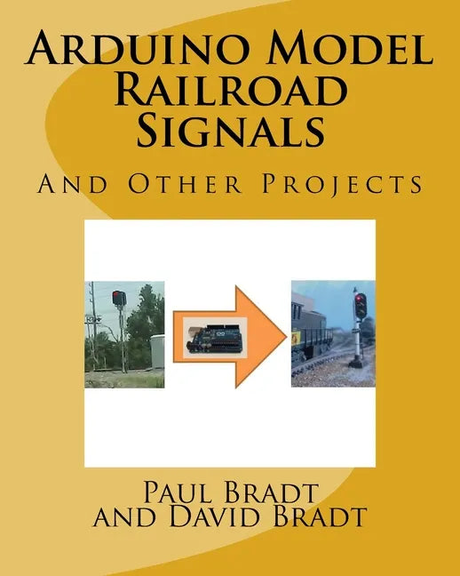 Arduino Model Railroad Signals: And Other Projects - Paperback