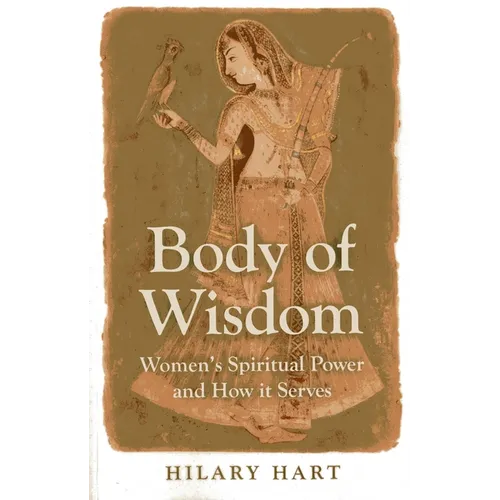 Body of Wisdom: Women's Spiritual Power and How It Serves - Paperback