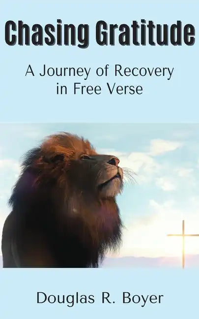Chasing Gratitude: A Journey of Recovery in Free Verse - Paperback