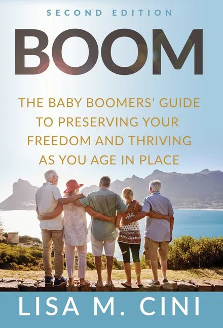 Boom: The Baby Boomers' Guide to Preserving Your Freedom and Thriving as You Age in Place - Hardcover