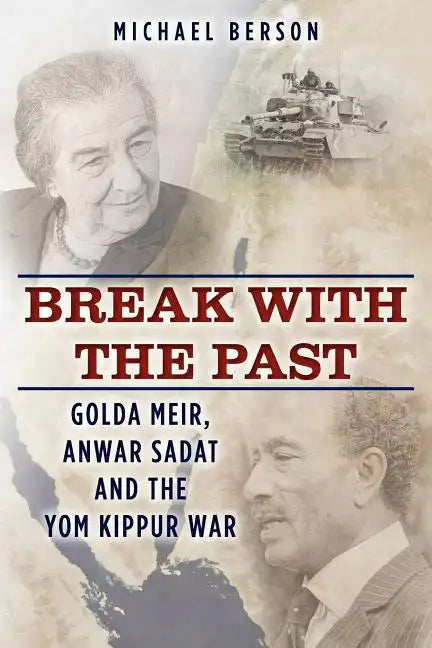 Break With The Past: Golda Meir, Anwar Sadat and the Yom Kippur War - Paperback