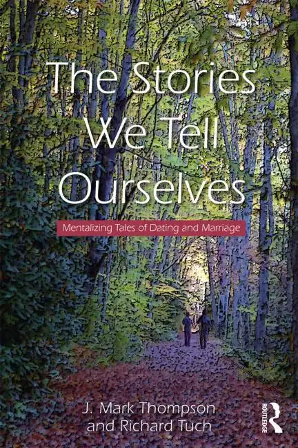 The Stories We Tell Ourselves: Mentalizing Tales of Dating and Marriage - Paperback