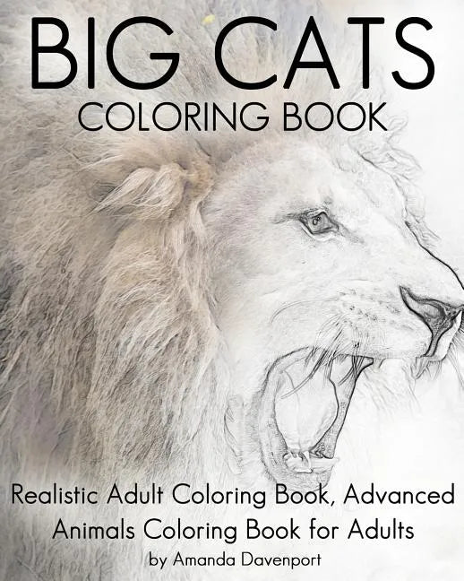Big Cats Coloring Book: Realistic Adult Coloring Book, Advanced Animals Coloring Book for Adults - Paperback