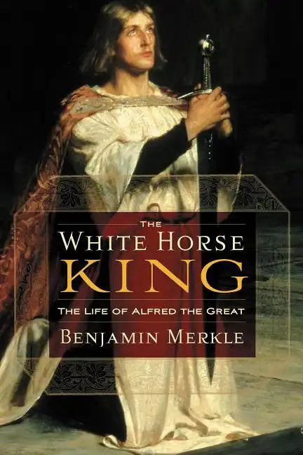 The White Horse King: The Life of Alfred the Great - Paperback