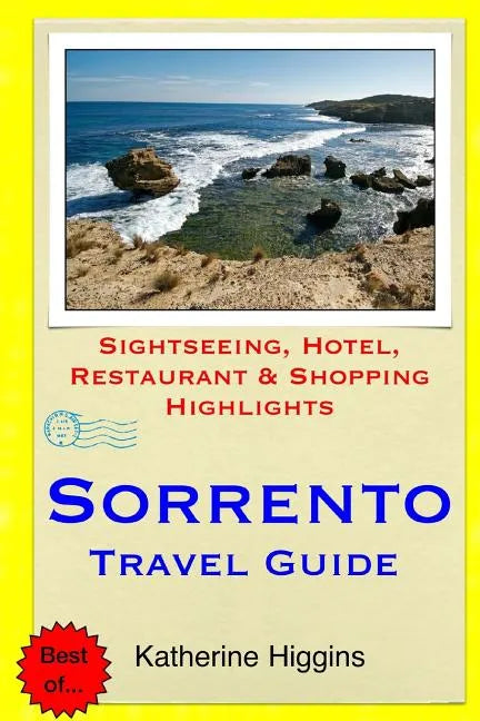 Sorrento Travel Guide: Sightseeing, Hotel, Restaurant & Shopping Highlights - Paperback
