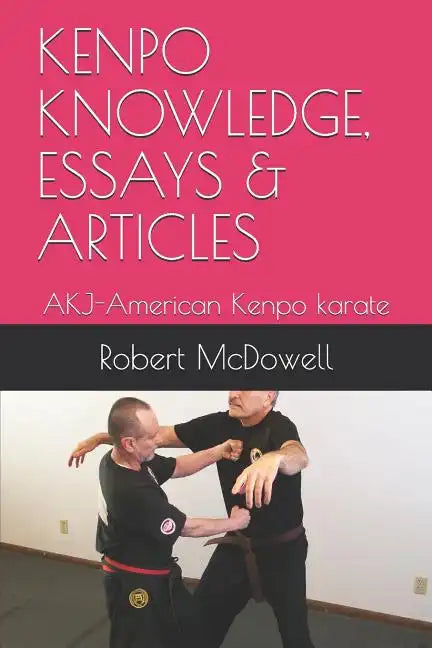 Kenpo Knowledge, Essays & Articles: AKJ-American Kenpo karate - Paperback