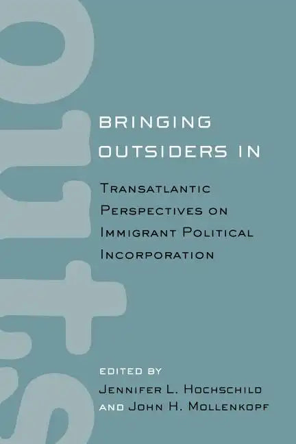 Bringing Outsiders in: Transatlantic Perspectives on Immigrant Political Incorporation - Paperback