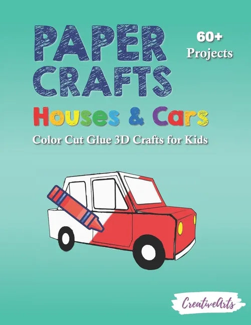 Paper Crafts Houses & Cars: Color Cut Glue 3D Crafts for Kids With 60+ Projects For Creative Play - Paperback