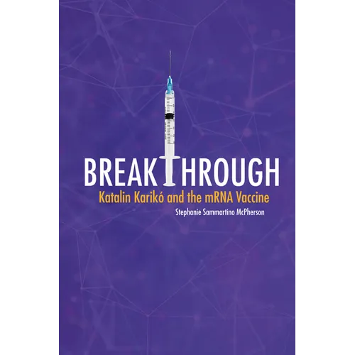 Breakthrough: Katalin Karikó and the Mrna Vaccine - Library Binding