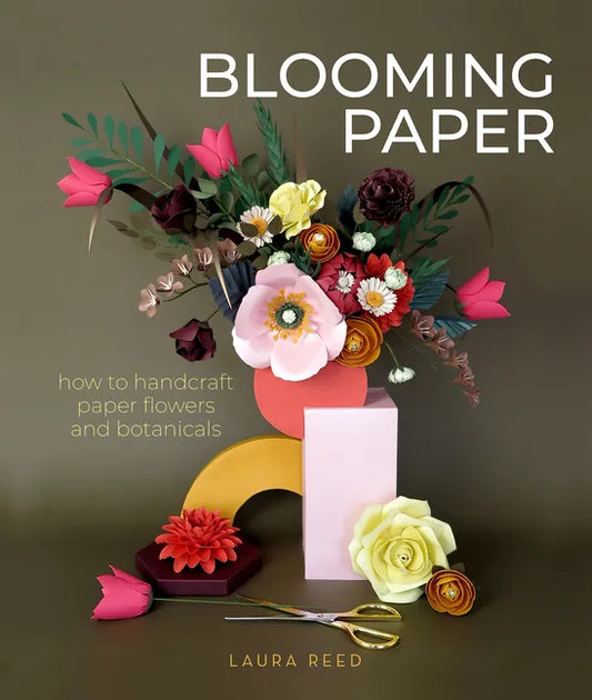 Blooming Paper: How to Handcraft Paper Flowers and Botanicals - Paperback