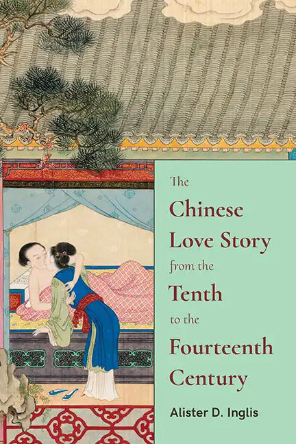 The Chinese Love Story from the Tenth to the Fourteenth Century - Hardcover