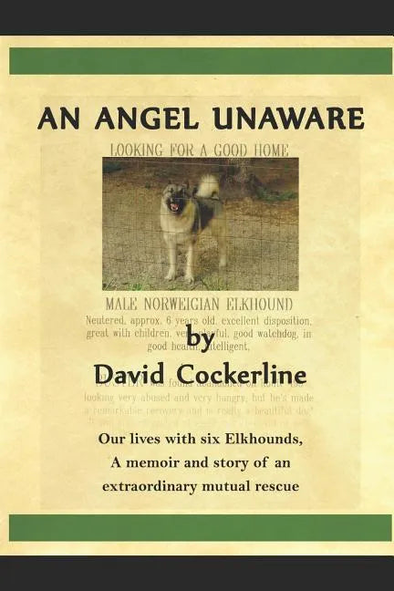 An Angel Unaware: Our Lives with Six Elkhounds, a Memoir and Story of an Extraordinary Mutual Rescue - Paperback