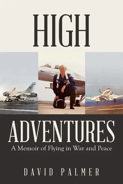 High Adventures: A Memoir of Flying in War and Peace - Paperback