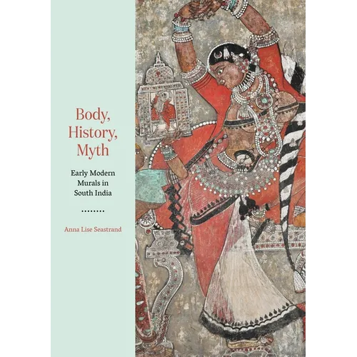 Body, History, Myth: Early Modern Murals in South India - Hardcover